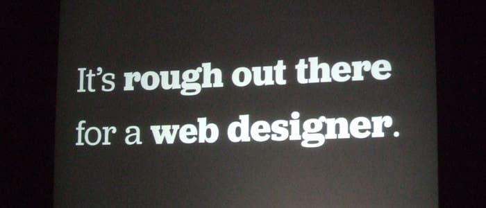 Rough Out There for Web Designers, How to Work With Them Better