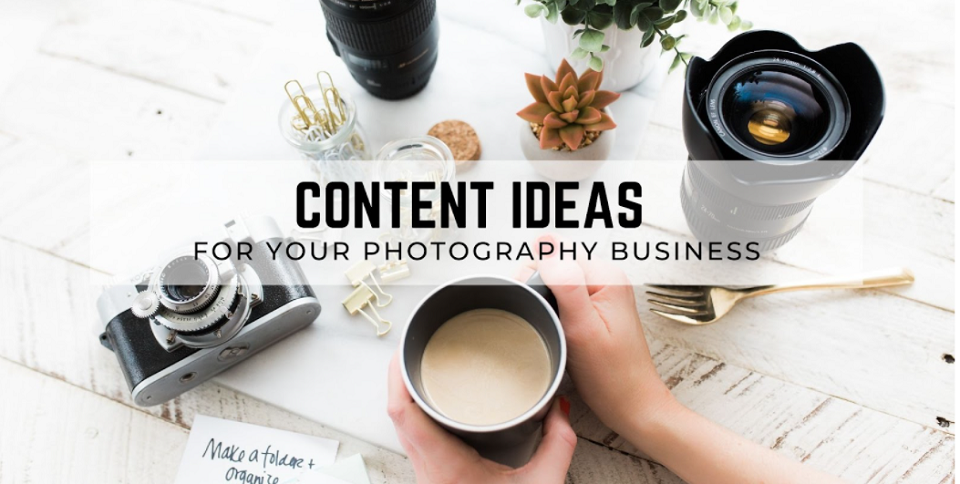 12 Content Ideas for Your Photography Business - Return On Now